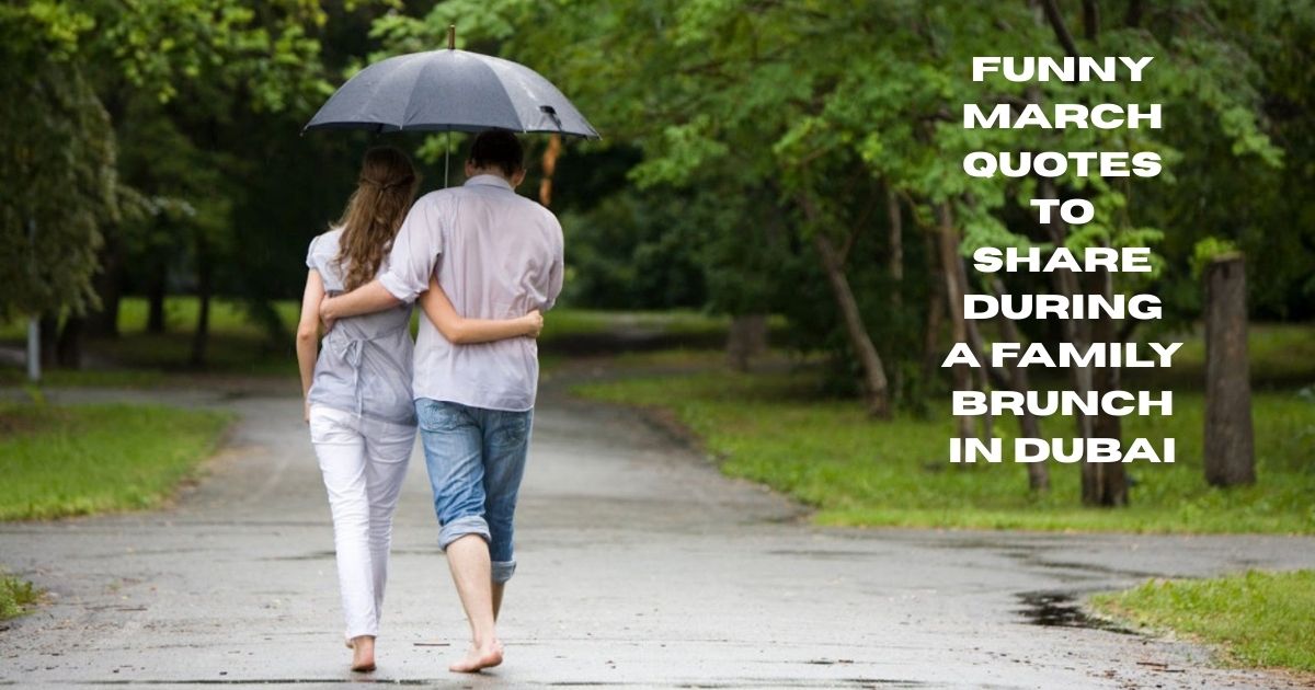 50+ Funny March Quotes – Hilarious Messages 3 Funny March Quotes to Share During a Family Brunch in Dubai