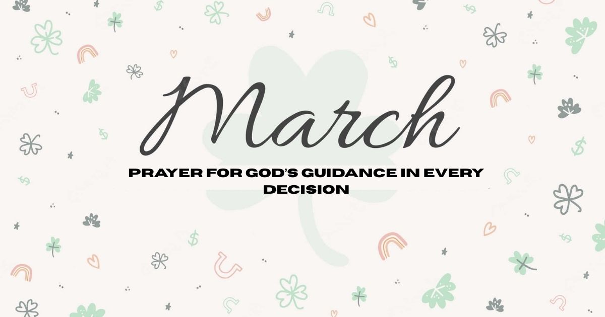 75 Powerful Happy New Month Prayers for March 2025 3 Prayer for God’s Guidance in Every Decision